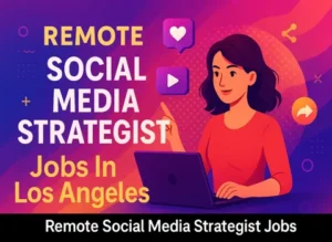 Remote Social Media Strategist Jobs In Los Angeles