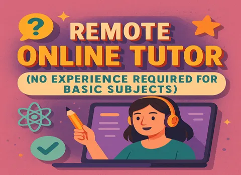 Remote Online Tutor (no experience required for basic subjects)