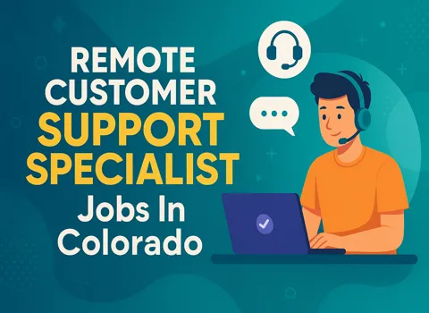 Remote Customer Support Specialist Jobs In Colorado